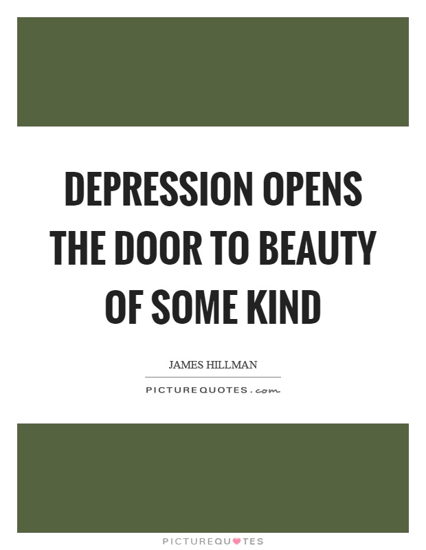 Depression opens the door to beauty of some kind Picture Quote #1