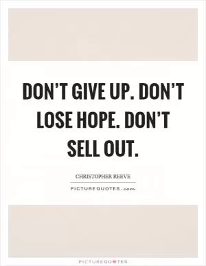 Don’t give up. Don’t lose hope. Don’t sell out Picture Quote #1