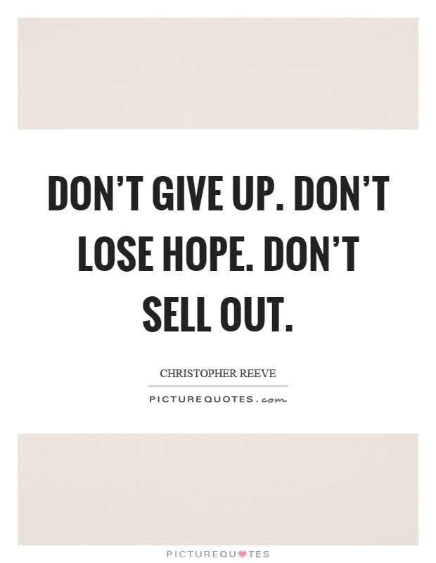 Don't give up. Don't lose hope. Don't sell out Picture Quote #1