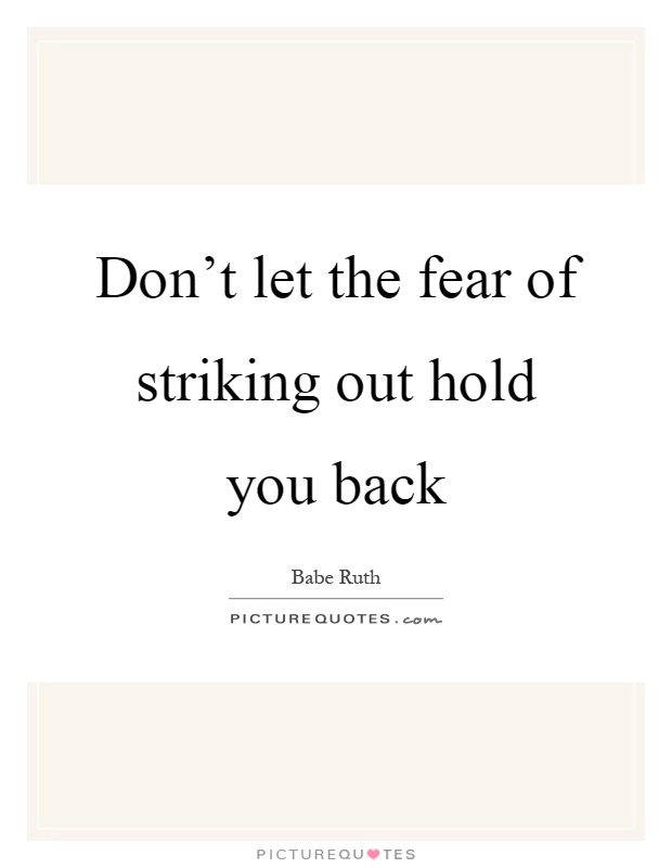 Don't let the fear of striking out hold you back Picture Quote #1