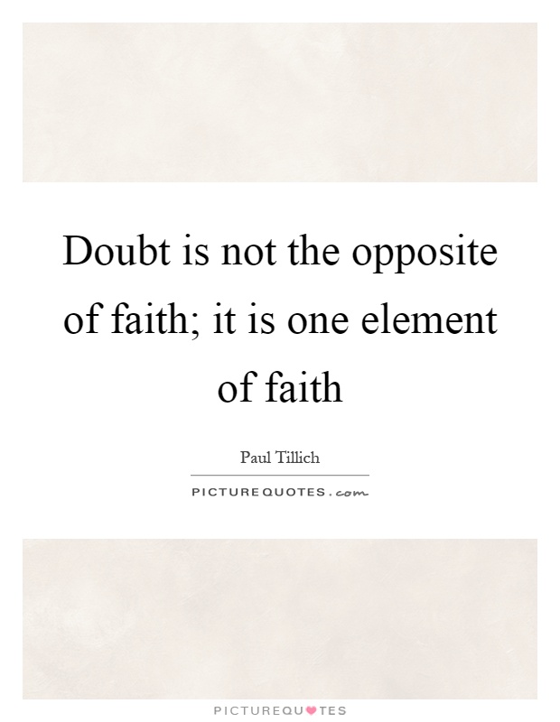 Doubt is not the opposite of faith; it is one element of faith Picture Quote #1