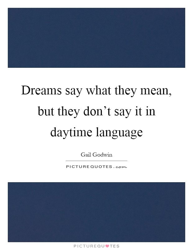 Dreams say what they mean, but they don't say it in daytime language Picture Quote #1