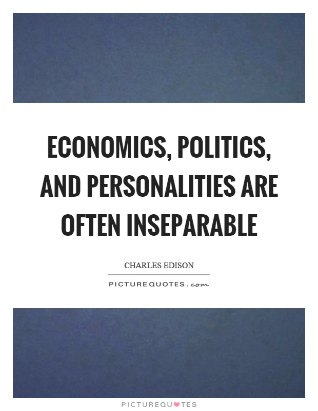 Economics, politics, and personalities are often inseparable Picture Quote #1