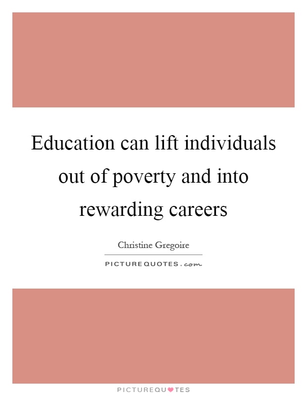 Education can lift individuals out of poverty and into rewarding careers Picture Quote #1