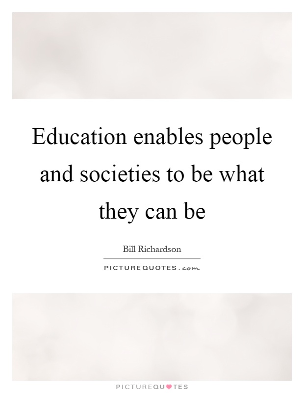 Education enables people and societies to be what they can be Picture Quote #1