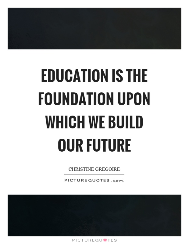 Education is the foundation upon which we build our future Picture Quote #1