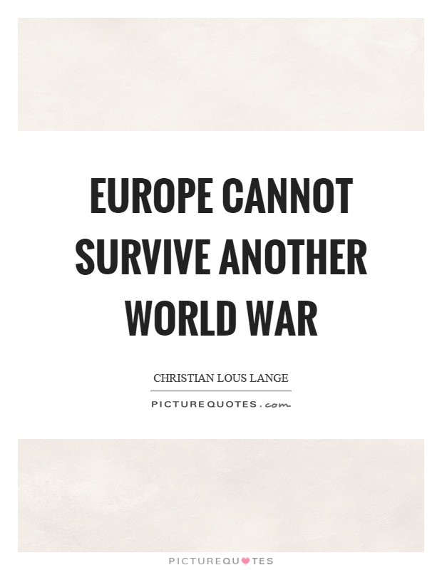 Europe cannot survive another world war Picture Quote #1