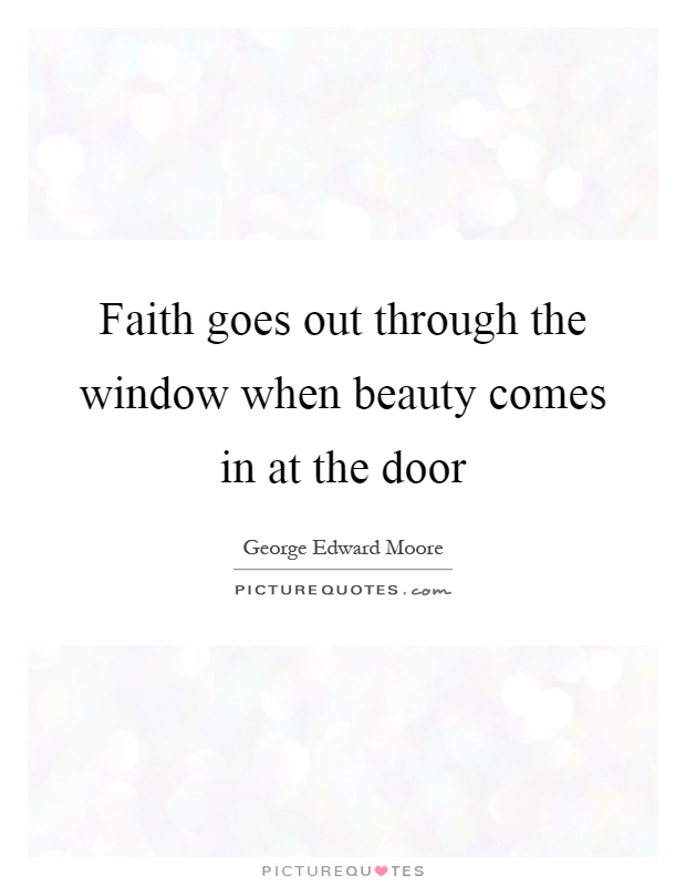 Faith goes out through the window when beauty comes in at the door Picture Quote #1