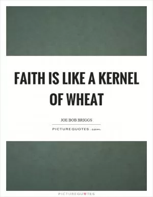 Faith is like a kernel of wheat Picture Quote #1