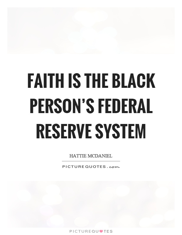 Faith is the black person's federal reserve system Picture Quote #1
