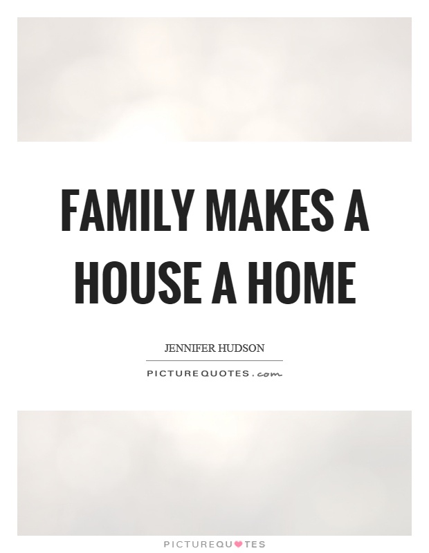 Family makes a house a home Picture Quote #1