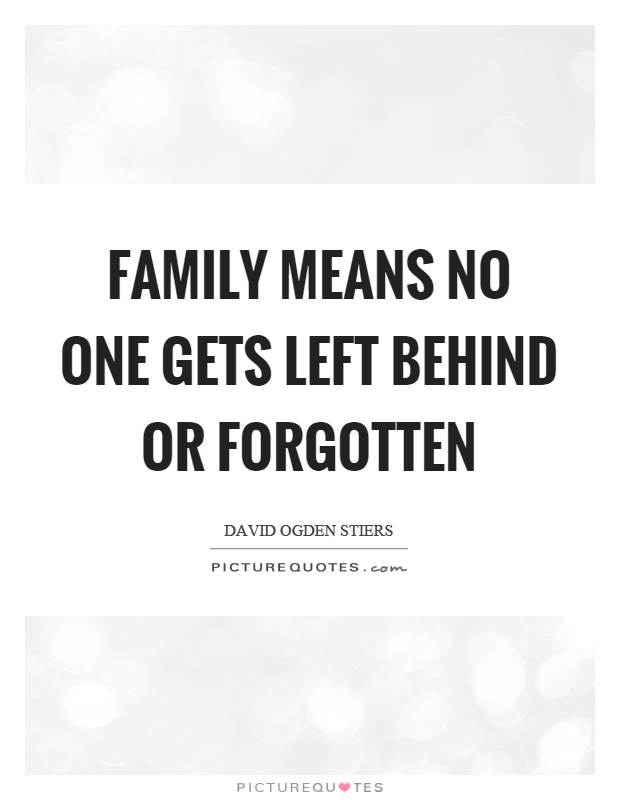 Family means no one gets left behind or forgotten Picture Quote #1