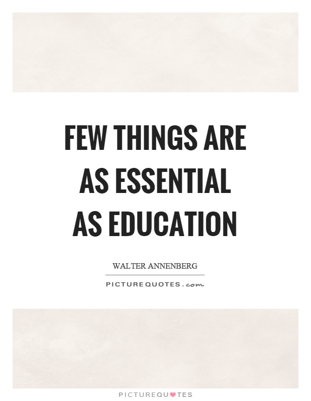 Few things are as essential as education Picture Quote #1