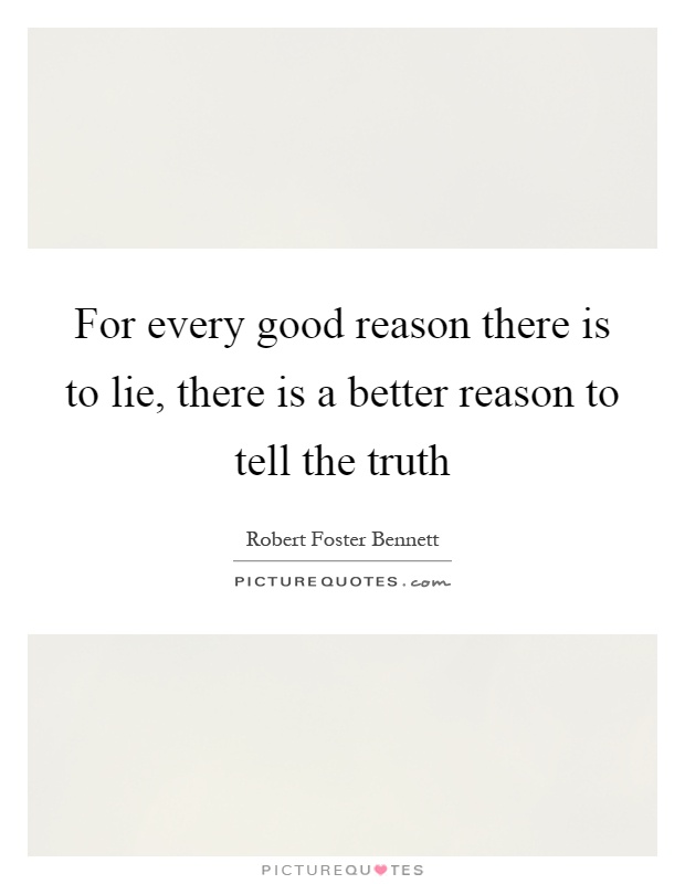 For every good reason there is to lie, there is a better reason to tell the truth Picture Quote #1