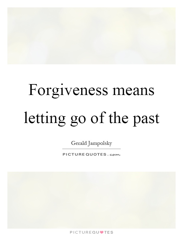 Forgiveness means letting go of the past Picture Quote #1