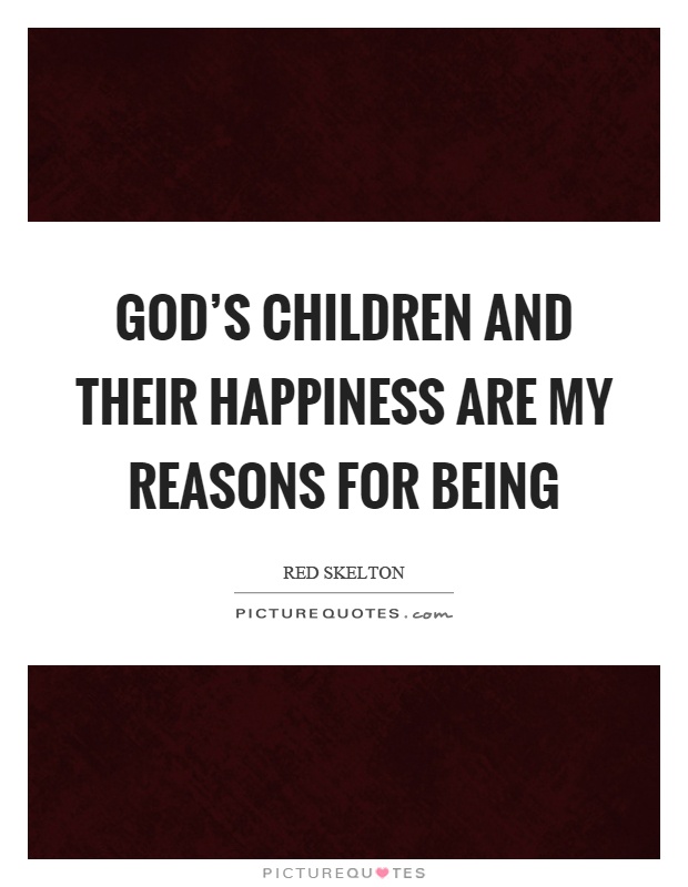 God's children and their happiness are my reasons for being Picture Quote #1