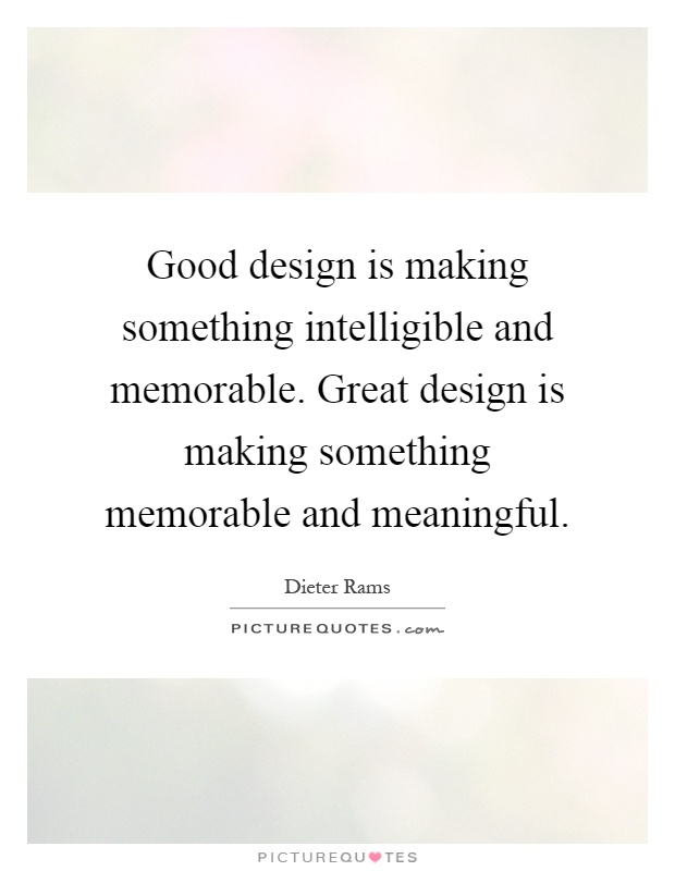 Good design is making something intelligible and memorable. Great design is making something memorable and meaningful Picture Quote #1