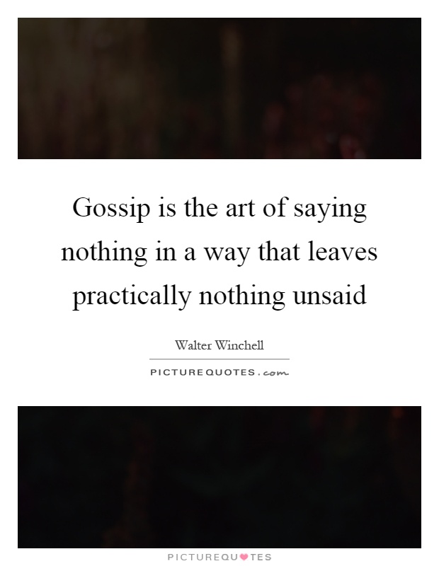 Gossip is the art of saying nothing in a way that leaves practically nothing unsaid Picture Quote #1