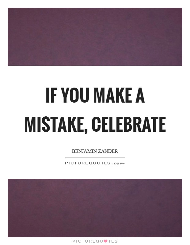 If you make a mistake, celebrate Picture Quote #1