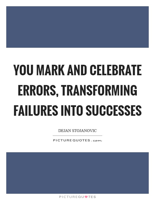 You mark and celebrate errors, transforming failures into successes Picture Quote #1