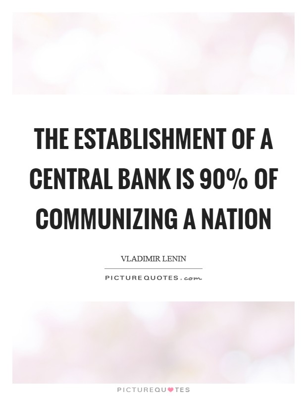 The establishment of a central bank is 90% of communizing a nation Picture Quote #1