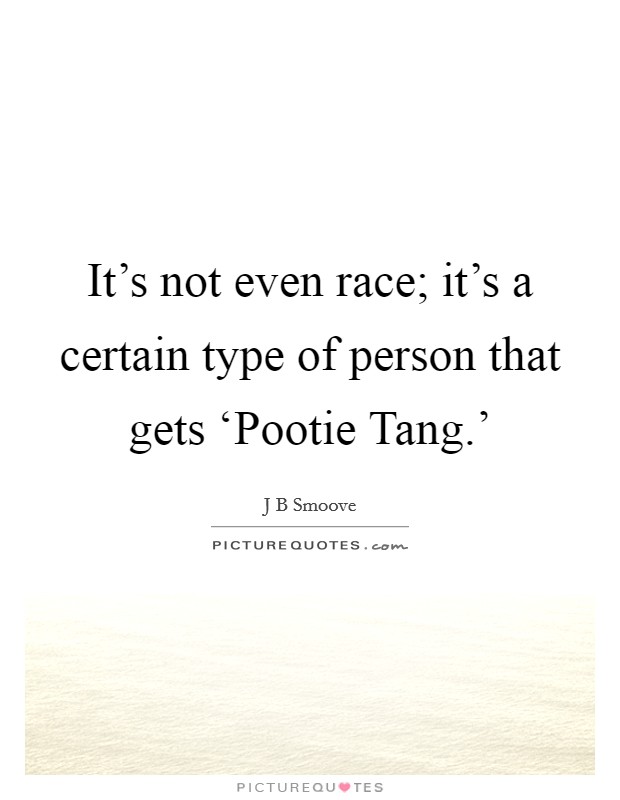 It's not even race; it's a certain type of person that gets ‘Pootie Tang.' Picture Quote #1