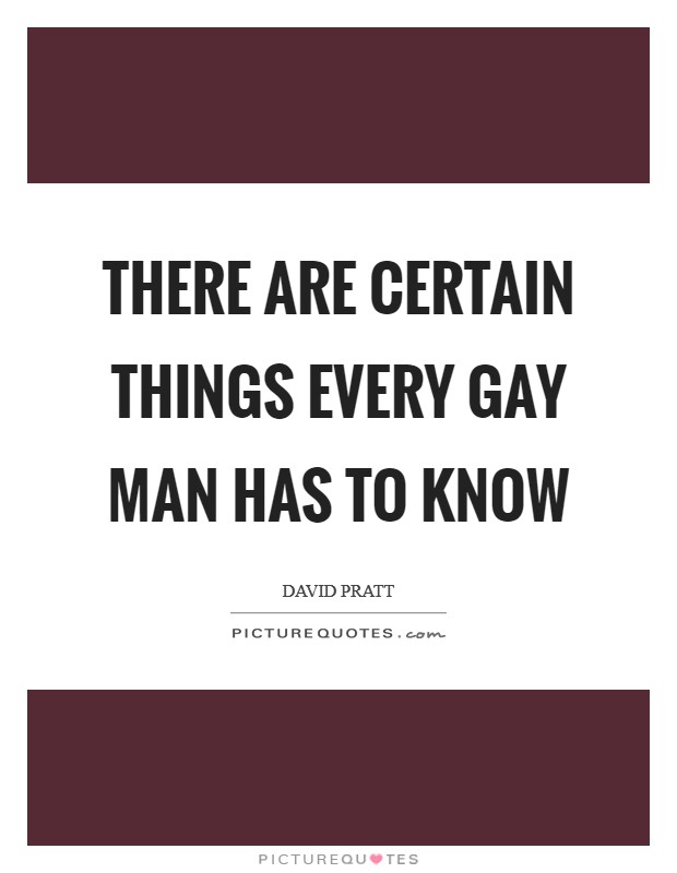 There are certain things every gay man has to know Picture Quote #1