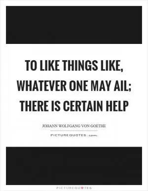 To like things like, whatever one may ail; There is certain help Picture Quote #1