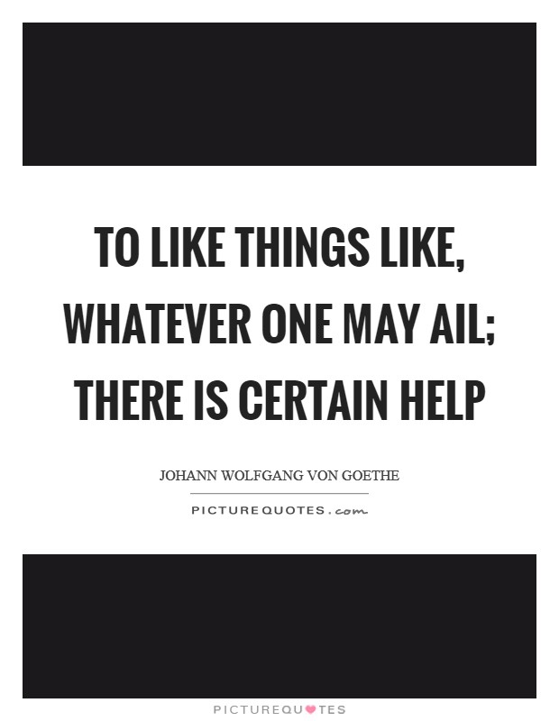 To like things like, whatever one may ail; There is certain help Picture Quote #1