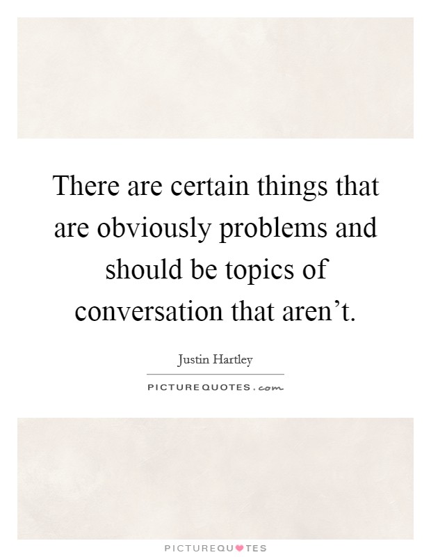 There are certain things that are obviously problems and should be topics of conversation that aren't. Picture Quote #1