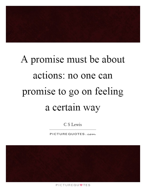 A promise must be about actions: no one can promise to go on feeling a certain way Picture Quote #1