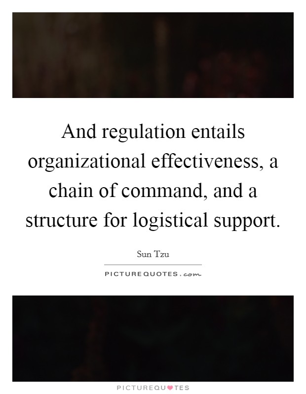 And regulation entails organizational effectiveness, a chain of command, and a structure for logistical support. Picture Quote #1