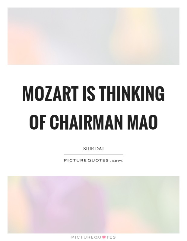 Mozart is thinking of Chairman Mao Picture Quote #1