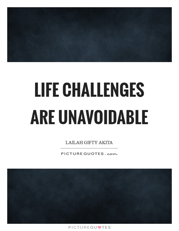 Life challenges are unavoidable Picture Quote #1