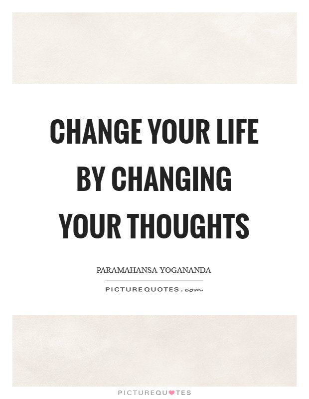 Change your life by changing your thoughts Picture Quote #1