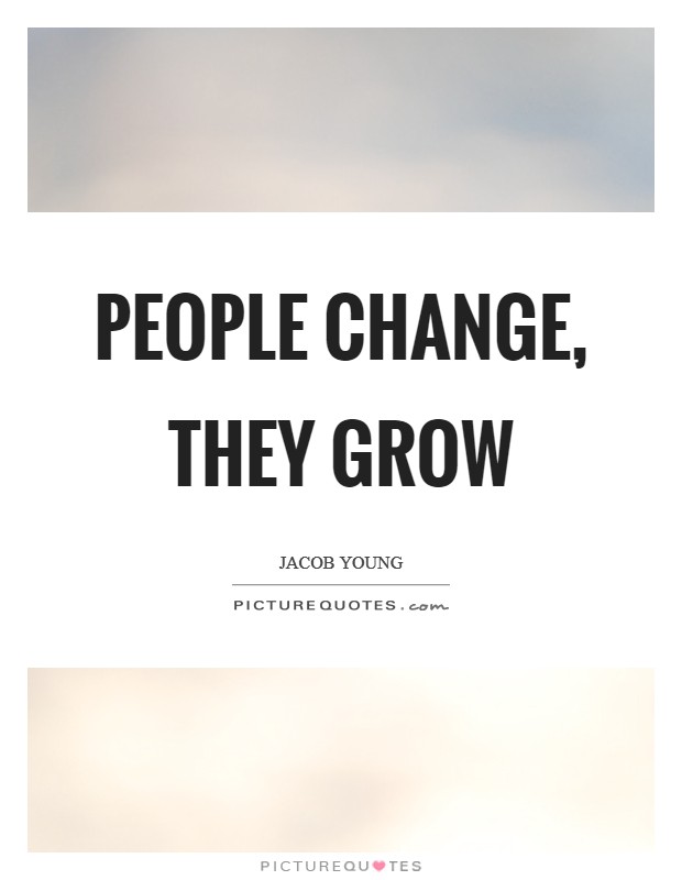 People change, they grow Picture Quote #1