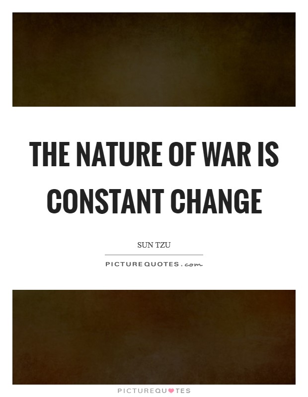 The nature of war is constant change Picture Quote #1