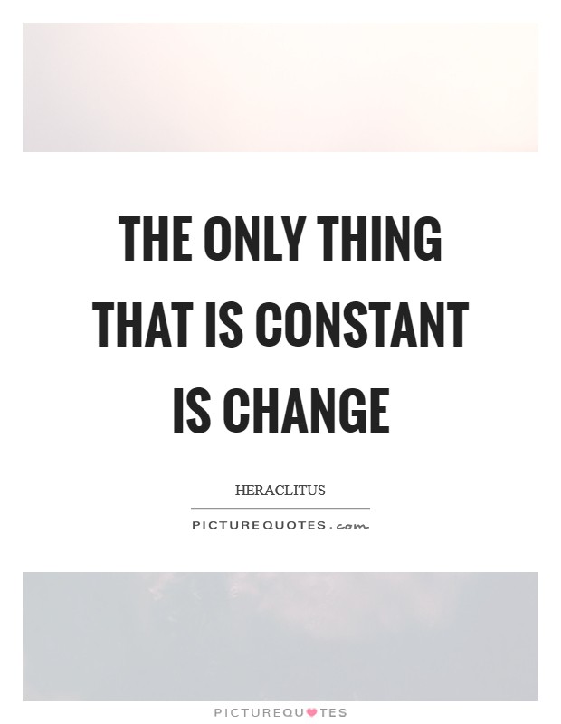 The only thing that is constant is change Picture Quote #1