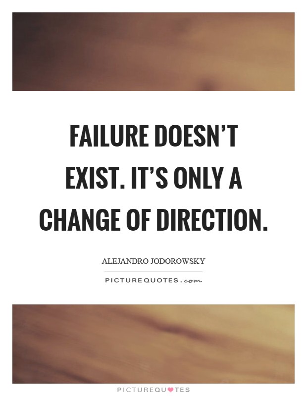 Failure doesn't exist. It's only a change of direction. Picture Quote #1