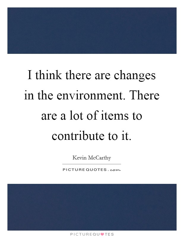 I think there are changes in the environment. There are a lot of items to contribute to it. Picture Quote #1