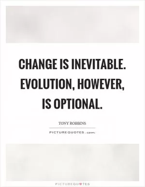 Change is inevitable. Evolution, however, is optional Picture Quote #1