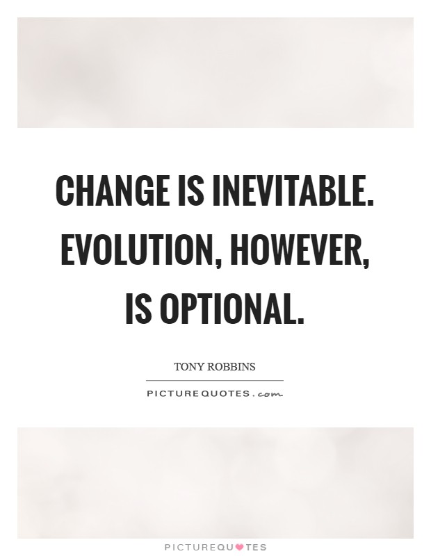 Change is inevitable. Evolution, however, is optional. Picture Quote #1