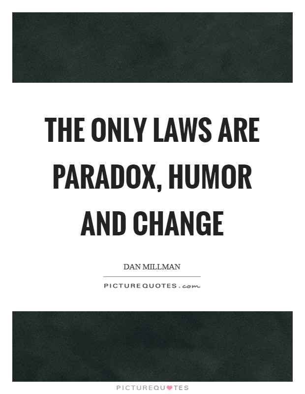 The only laws are paradox, humor and change Picture Quote #1