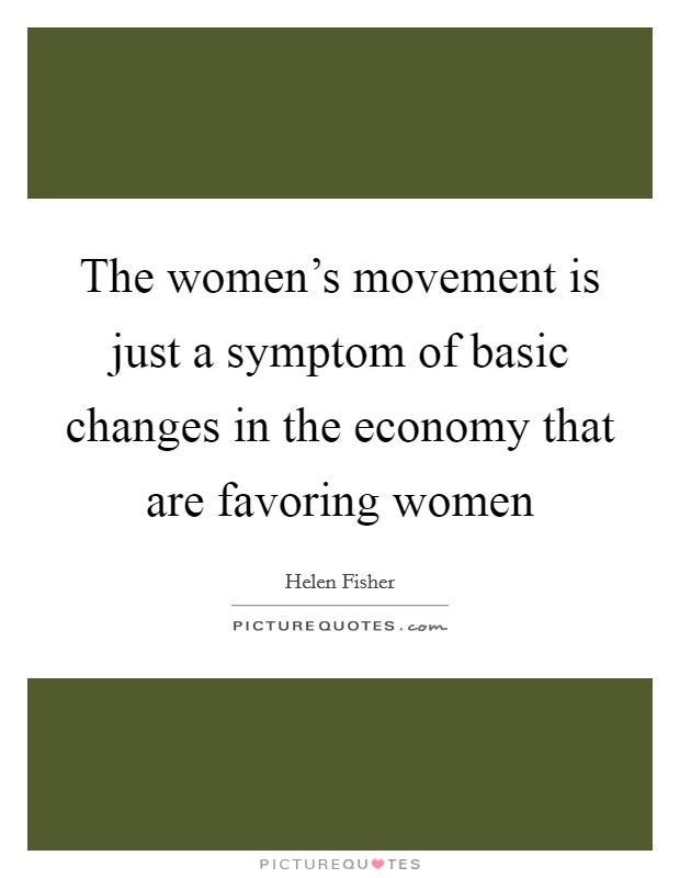 The women's movement is just a symptom of basic changes in the economy that are favoring women Picture Quote #1