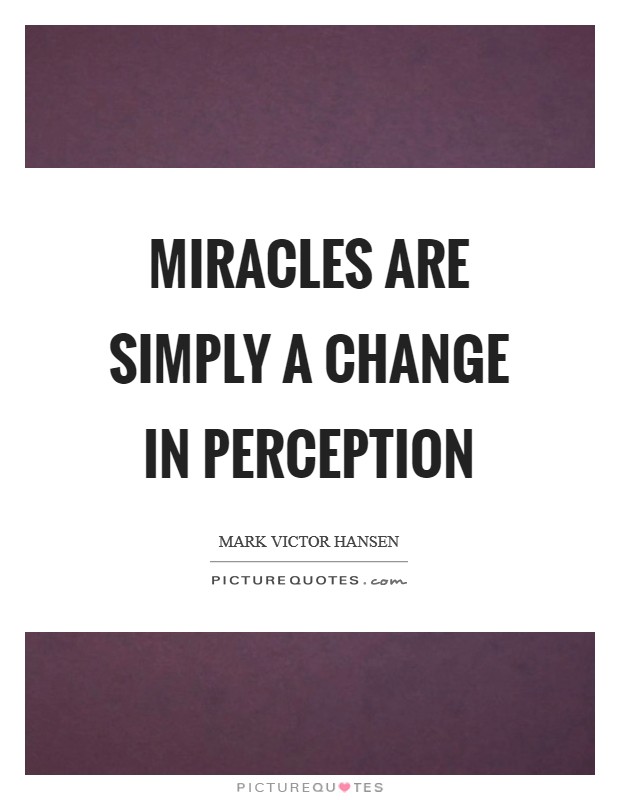 Miracles are simply a change in perception Picture Quote #1