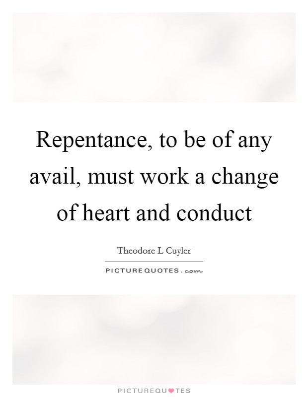 Repentance, to be of any avail, must work a change of heart and conduct Picture Quote #1