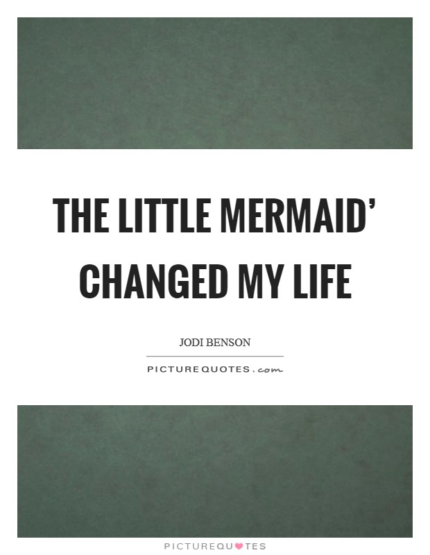 The Little Mermaid' changed my life Picture Quote #1