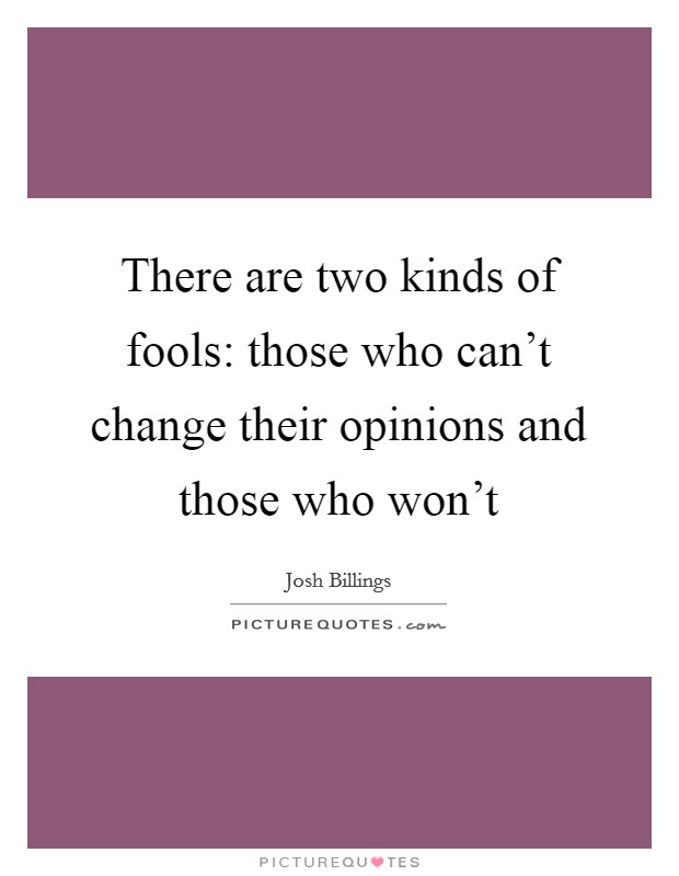 There are two kinds of fools: those who can't change their opinions and those who won't Picture Quote #1