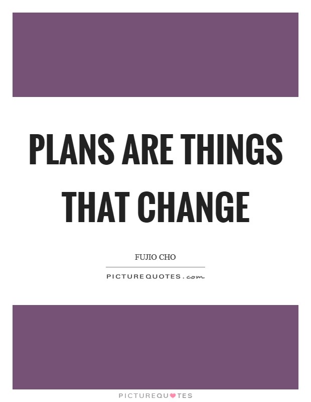 Plans are things that change Picture Quote #1
