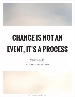 Change is not an event, it’s a process Picture Quote #1